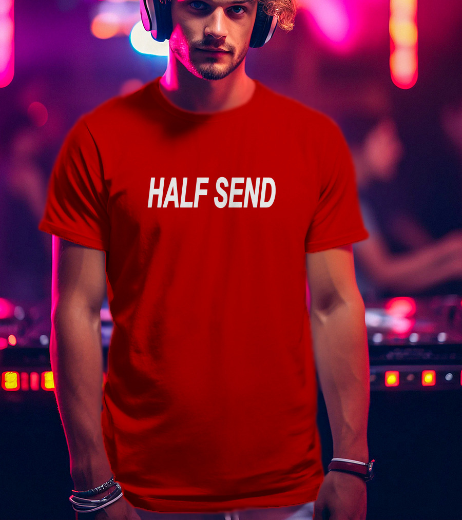 HALF SEND Bold White Text On Vibrant T-Shirt