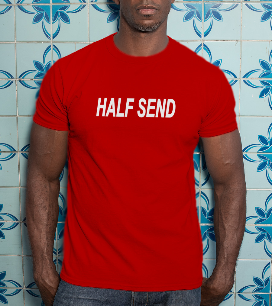 HALF SEND Bold White Text On Vibrant T-Shirt