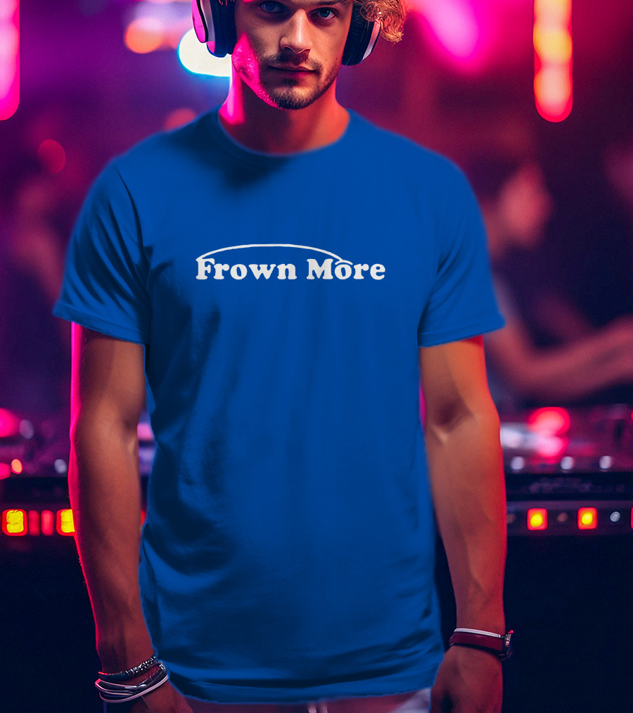 Frown More Smile T-Shirt