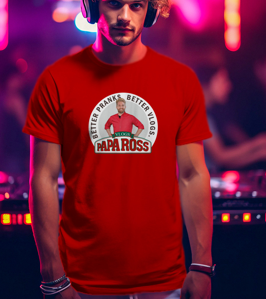 Better Pranks Better Vlogs PAPA Ross Vlogs T-Shirt