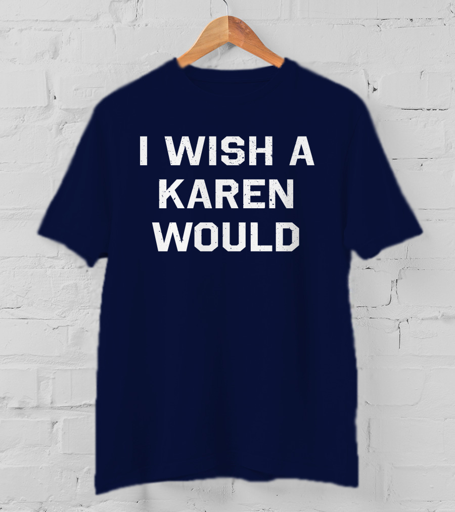 I Wish A Karen Would Keith Edwards T-Shirt