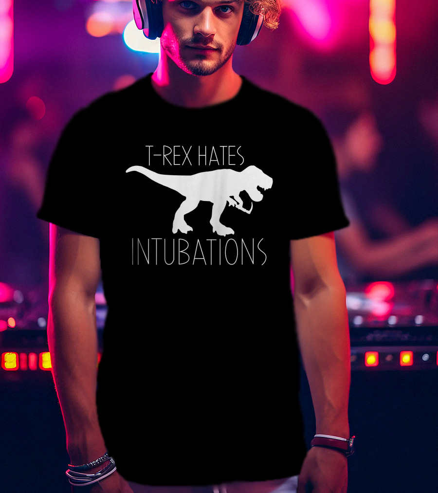 T-Rex Hates Intubations T-Shirt