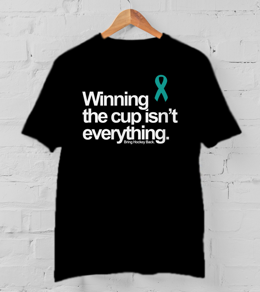 Winning The Cup Isn't Everything Bring Hockey Back Teal T-Shirt