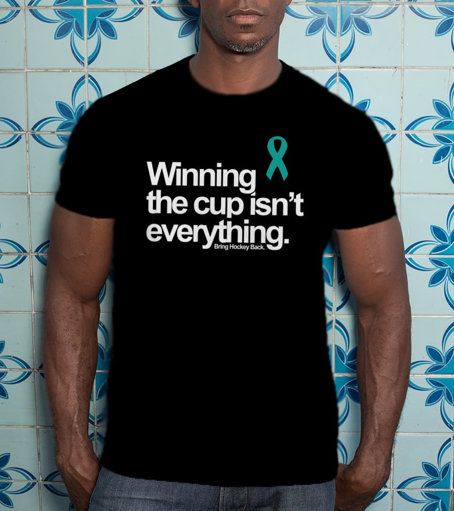 Winning The Cup Isn't Everything Bring Hockey Back Teal T-Shirt