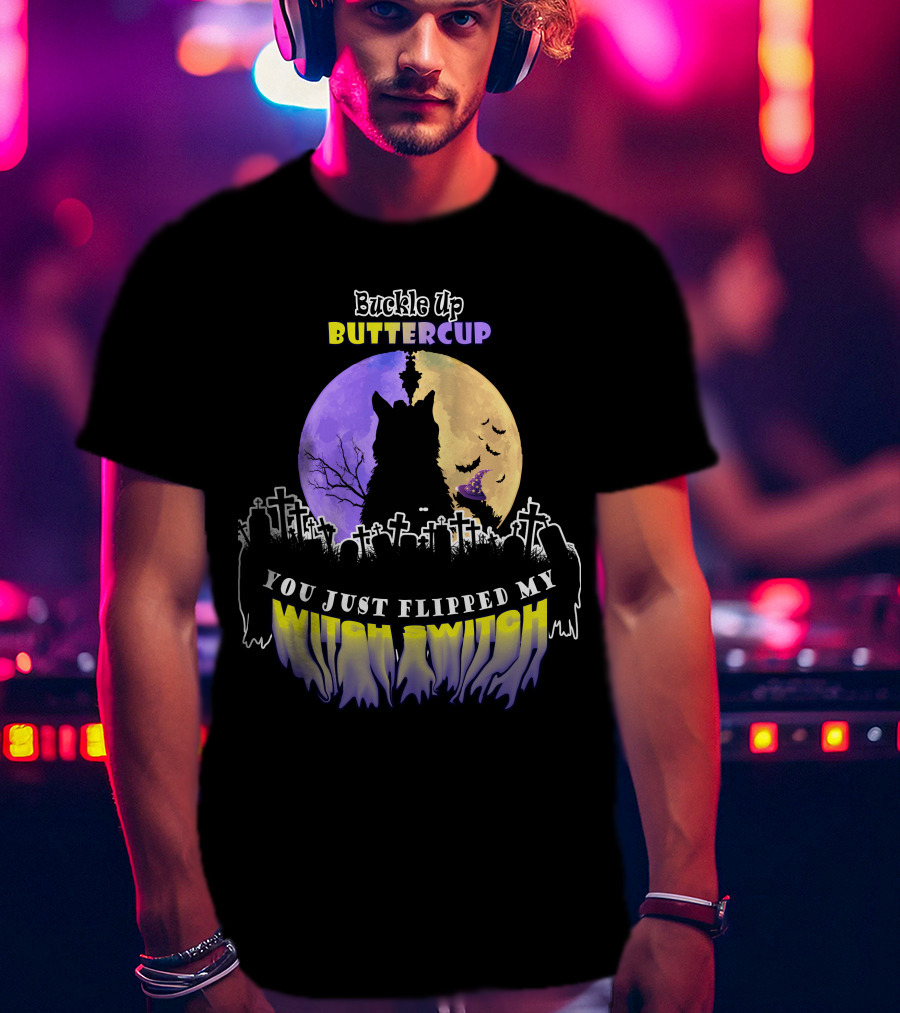 Buckle Up Buttercup You Just Flipped My Witch Switch Cat Graveyard Full Moon T-Shirt