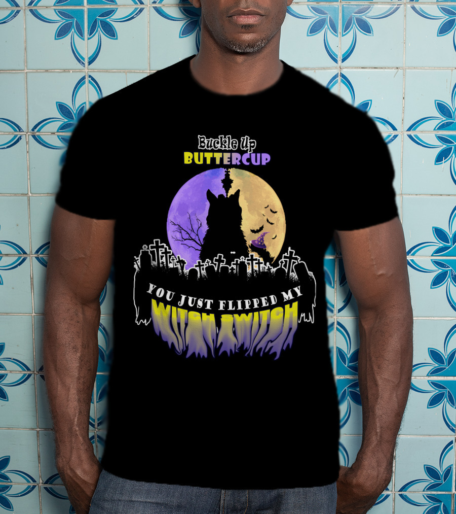 Buckle Up Buttercup You Just Flipped My Witch Switch Cat Graveyard Full Moon T-Shirt