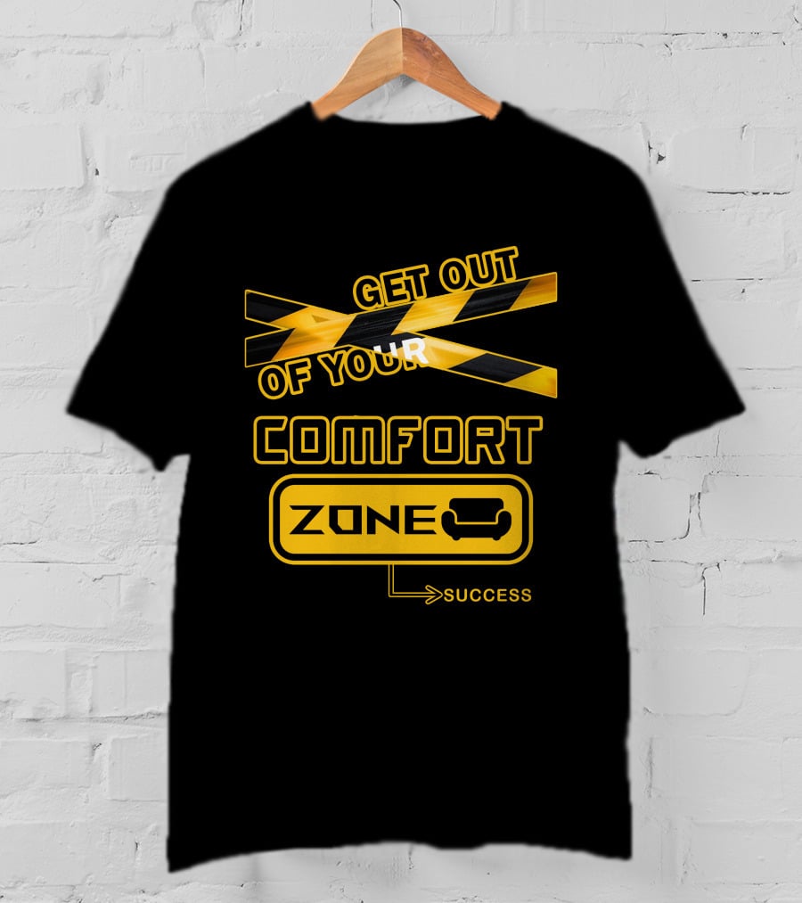Get Out Of Your Comfort Zone Success T-Shirt