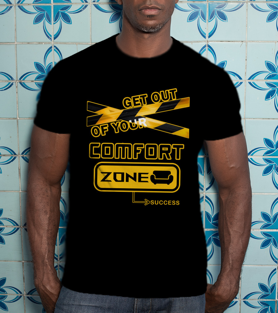 Get Out Of Your Comfort Zone Success T-Shirt