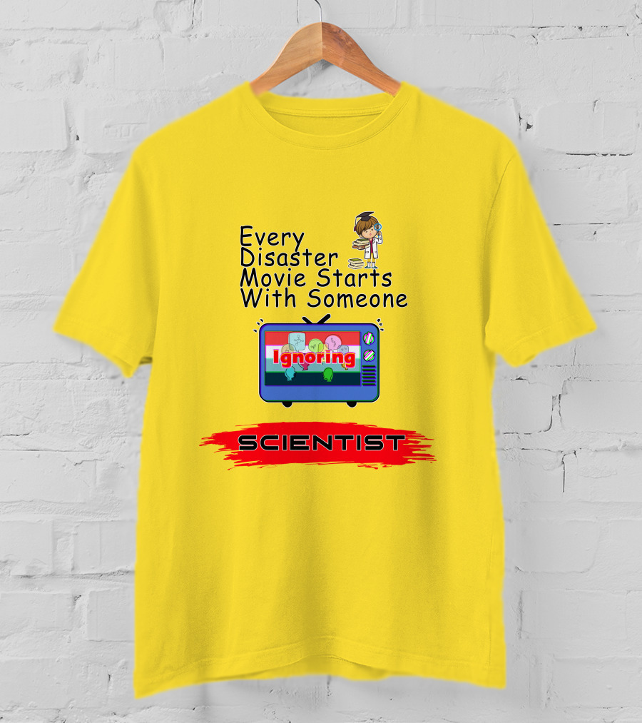 Every Disaster Movie Starts With Someone Ignoring Scientist TV Cartoon T-Shirt