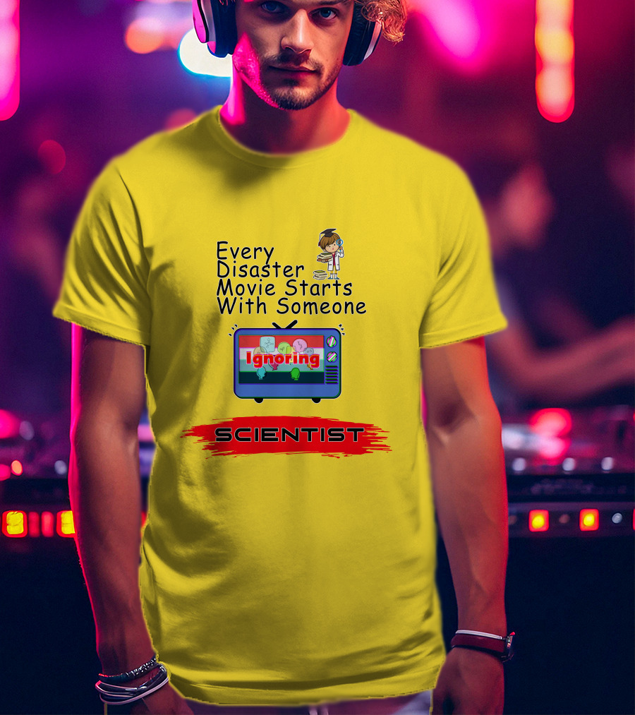 Every Disaster Movie Starts With Someone Ignoring Scientist TV Cartoon T-Shirt