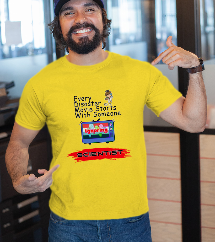 Every Disaster Movie Starts With Someone Ignoring Scientist TV Cartoon T-Shirt