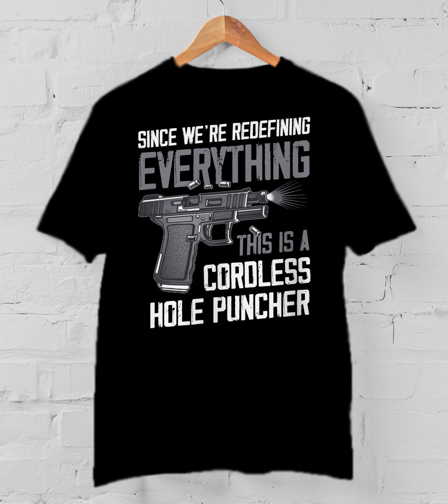 Since We're Redefining Everything This Is A Cordless Hole Puncher T-Shirt