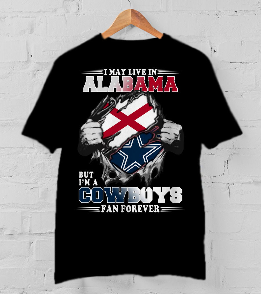 I May Live In Alabama But I'm A Cowboys Fan Forever T-Shirt