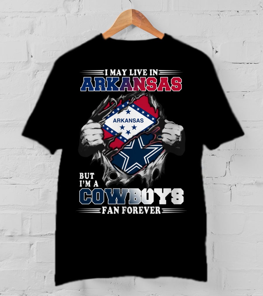 I May Live In Arkansas But I'm A Cowboys Fan Forever T-Shirt