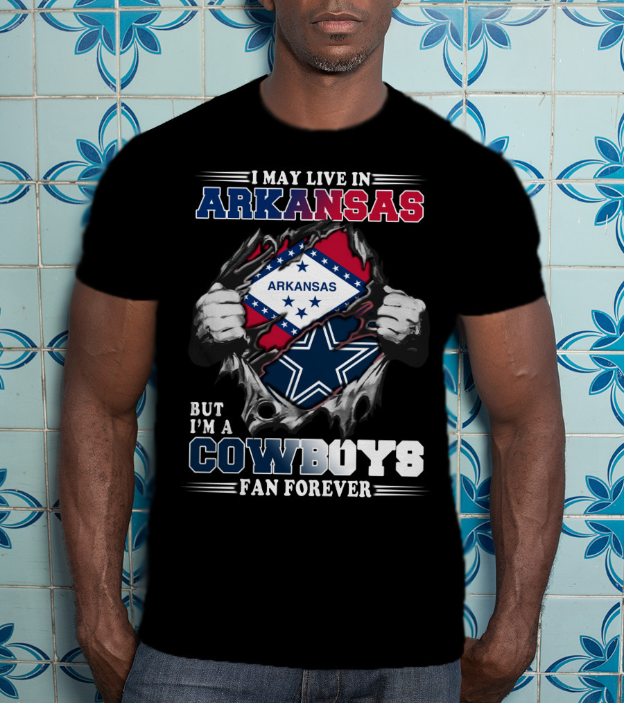I May Live In Arkansas But I'm A Cowboys Fan Forever T-Shirt