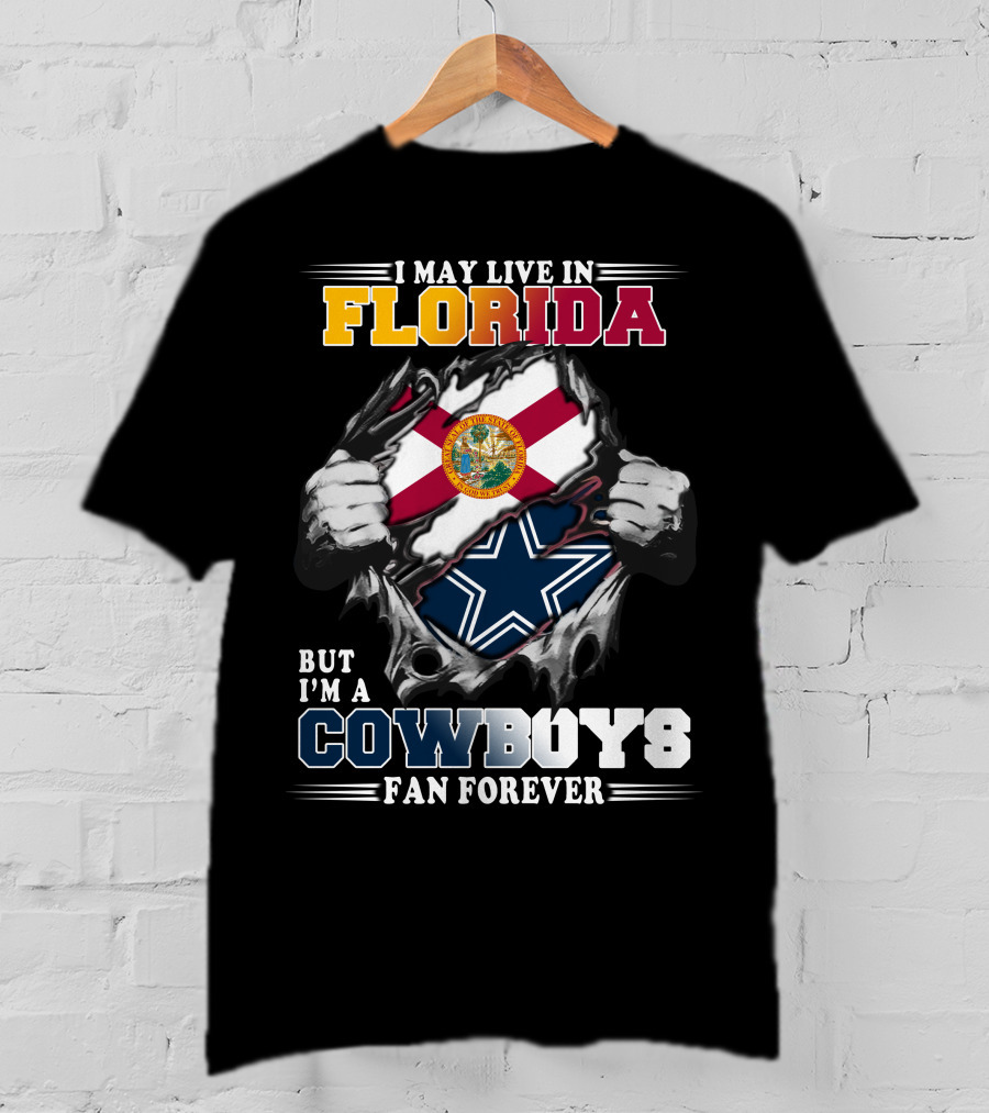 I May Live In Florida But I'm A Cowboys Fan Forever T-Shirt