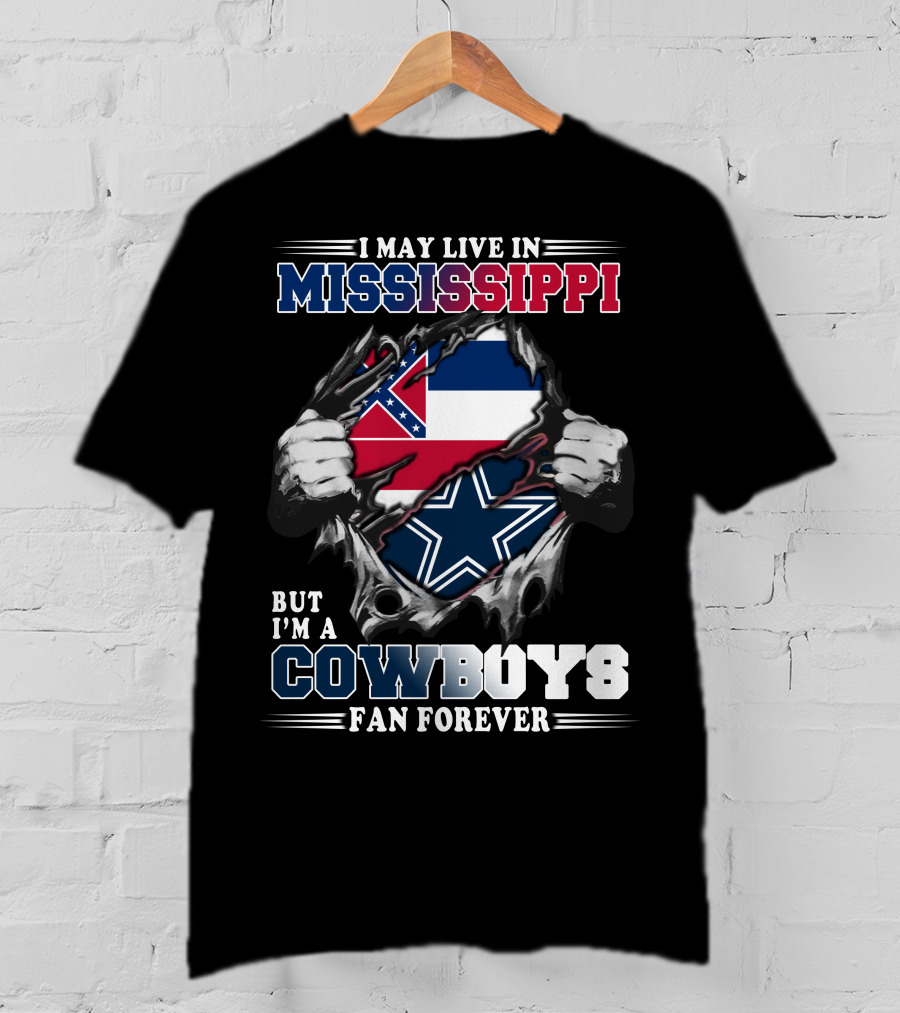 I May Live In Mississippi But I'm A Cowboys Fan Forever T-Shirt