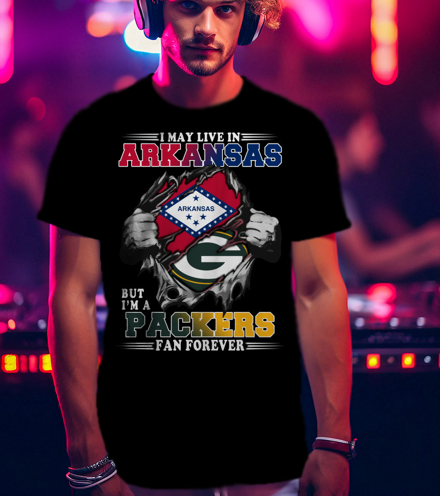 I May Live In Arkansas But I'm A Packers Fan Forever T-Shirt
