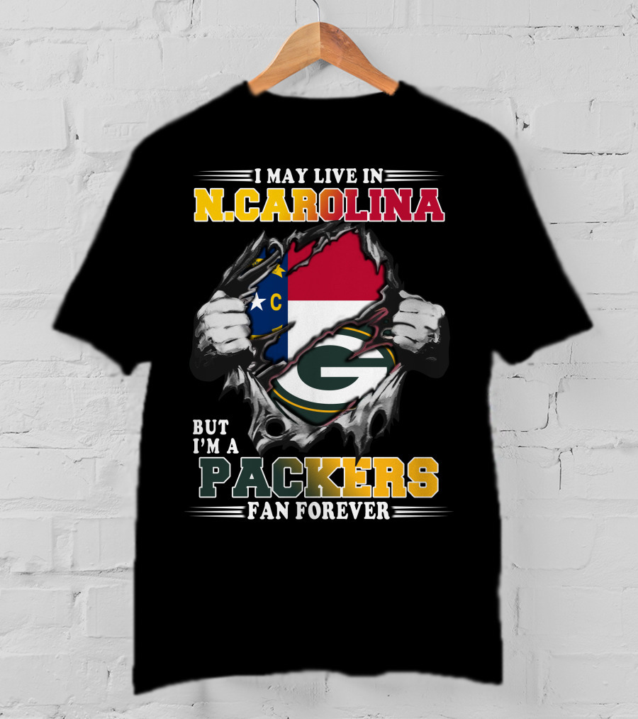 I May Live In N. Carolina But I'm A Packers Fan Forever T-Shirt