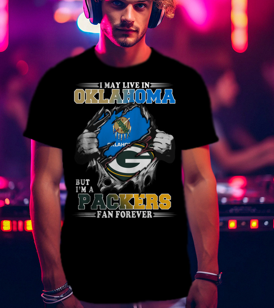 I May Live In Oklahoma But I'm A Packers Fan Forever T-Shirt