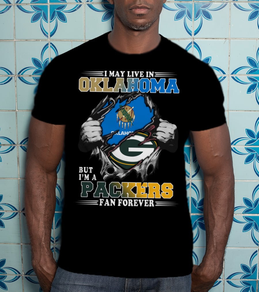 I May Live In Oklahoma But I'm A Packers Fan Forever T-Shirt