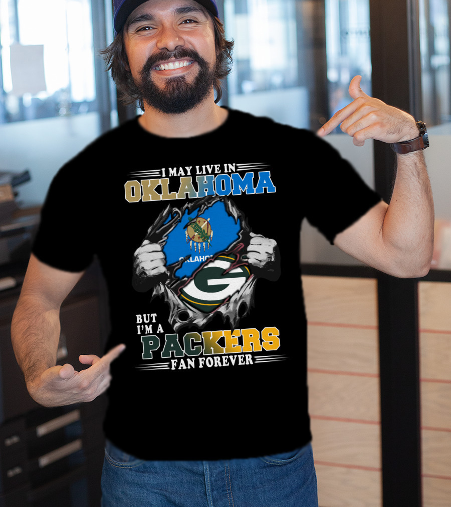 I May Live In Oklahoma But I'm A Packers Fan Forever T-Shirt