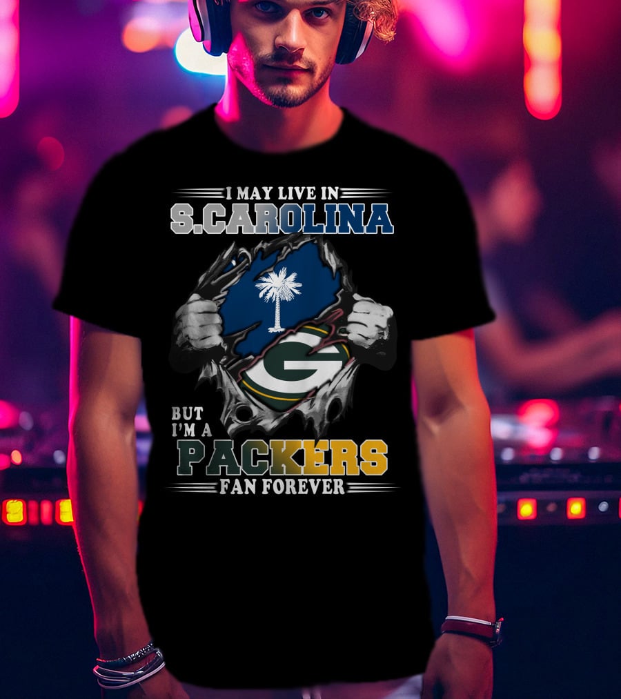 I May Live In South Carolina But I'm A Packers Fan Forever T-Shirt