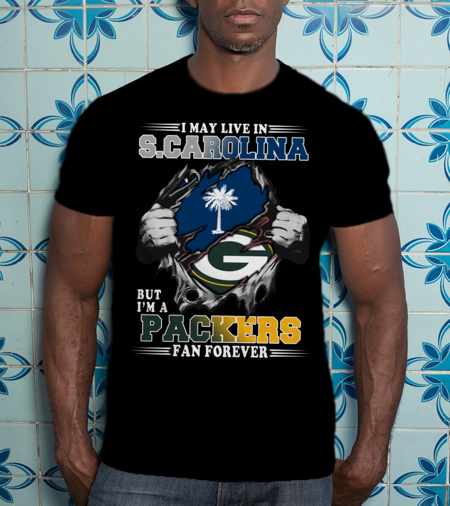 I May Live In South Carolina But I'm A Packers Fan Forever T-Shirt