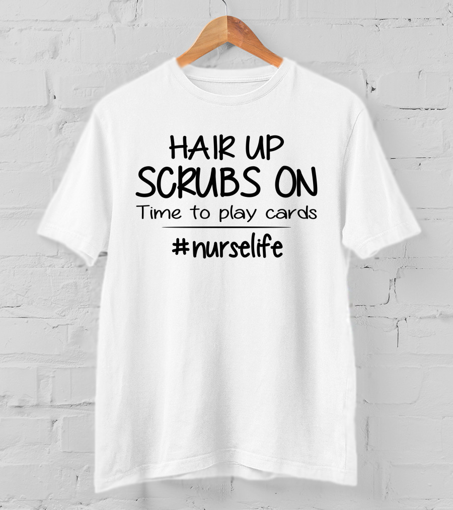Hair Up Scrubs On Time To Play Cards #Nurselife T-Shirt
