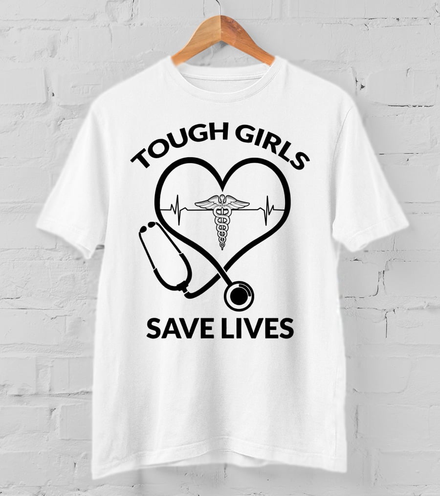 Tough Girls Save Lives Heart Stethoscope Caduceus T-Shirt