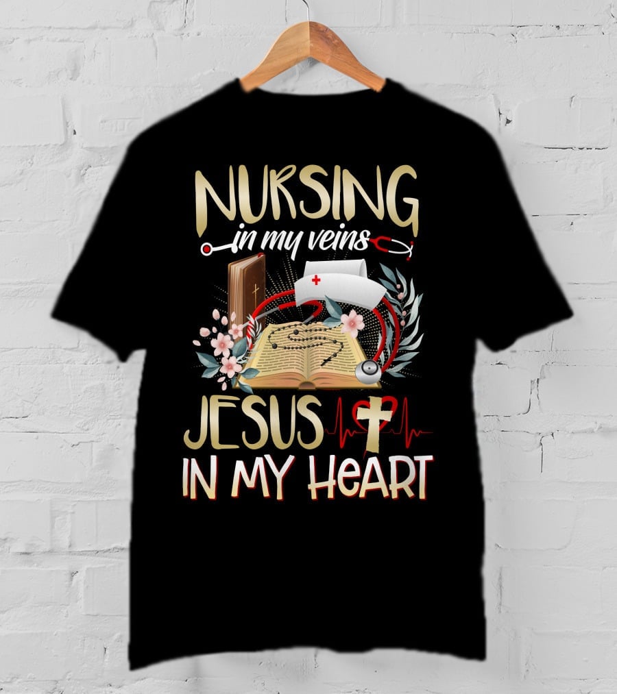 Nursing In My Veins Jesus In My Heart T-Shirt