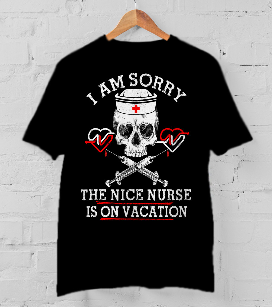 I Am Sorry The Nice Nurse Is On Vacation Skull Heart Syringe T-Shirt
