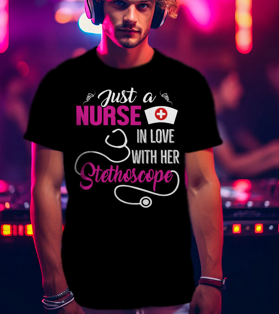 Just A Nurse In Love With Her Stethoscope T-Shirt