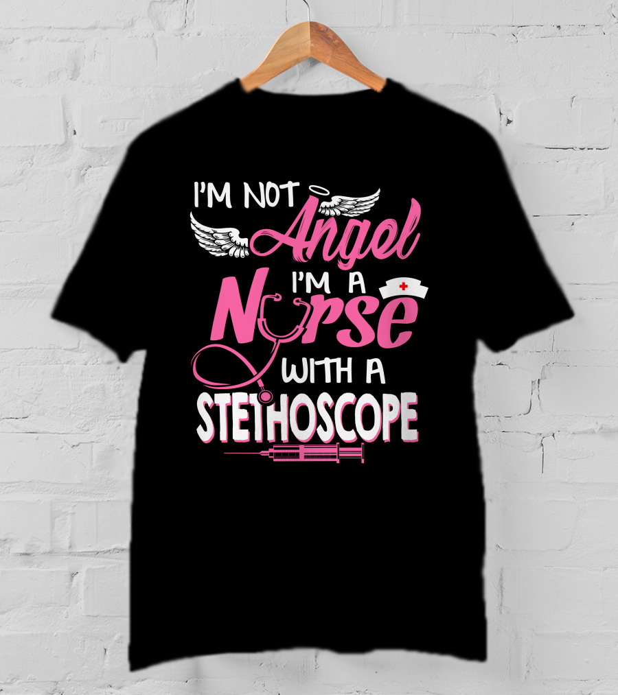 I'm Not Angel I'm A Nurse With A Stethoscope T-Shirt