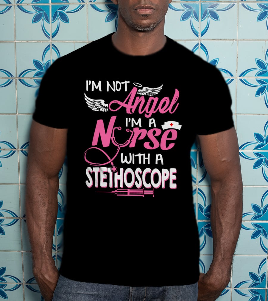 I'm Not Angel I'm A Nurse With A Stethoscope T-Shirt