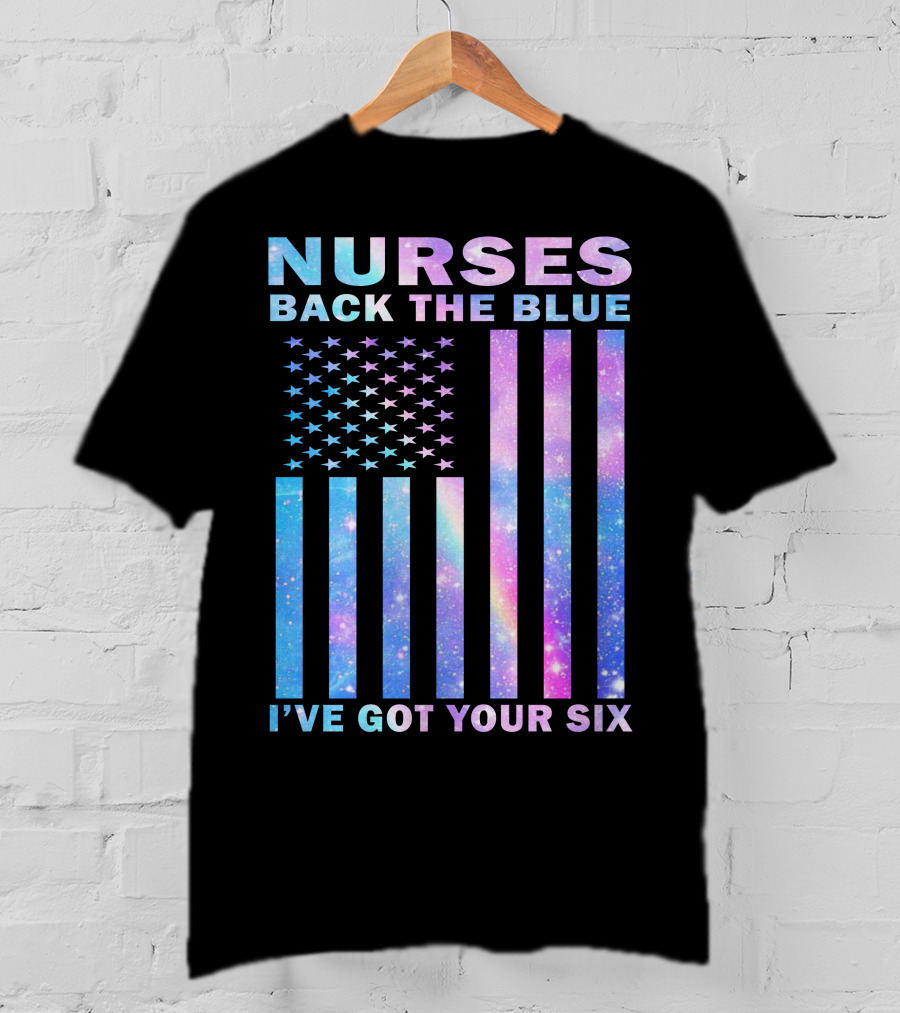 Nurses Back The Blue I've Got Your Six Galaxy Flag T-Shirt