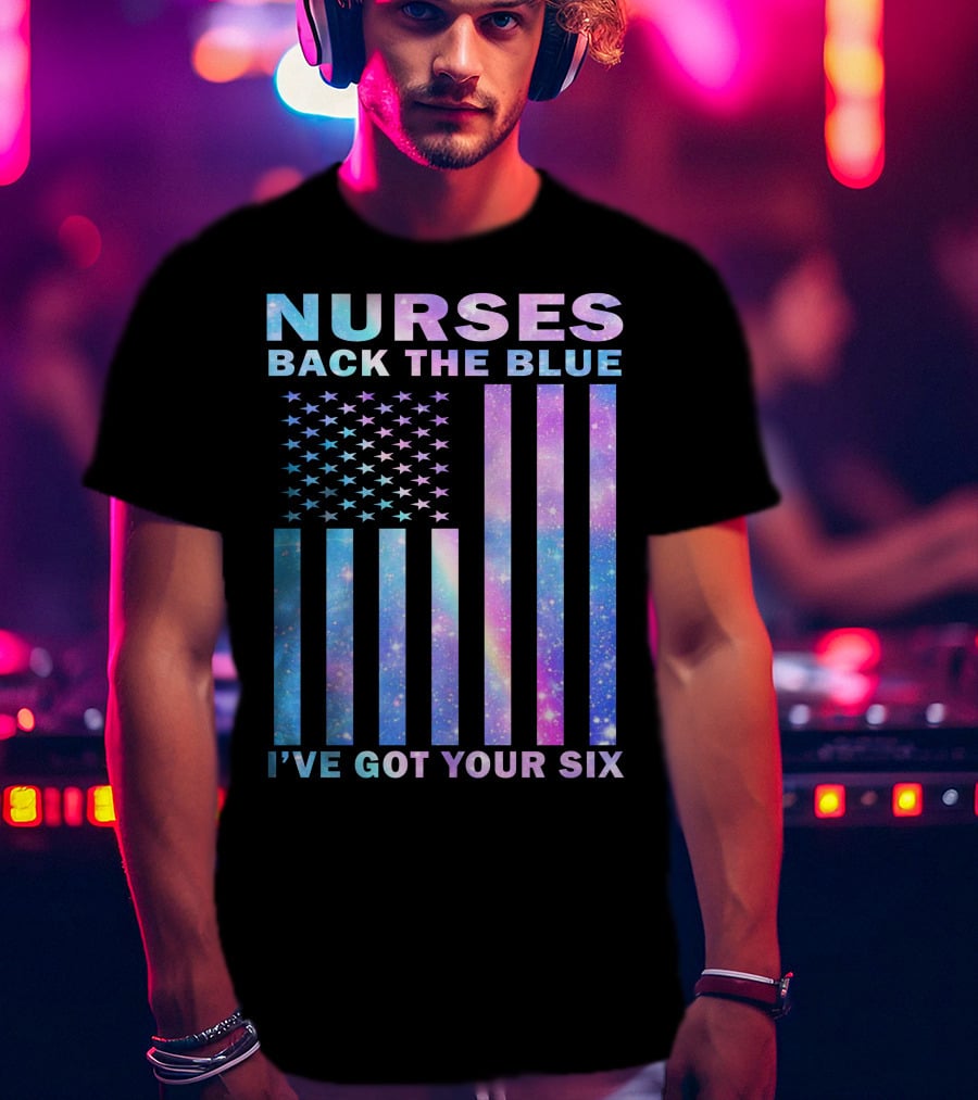 Nurses Back The Blue I've Got Your Six Galaxy Flag T-Shirt