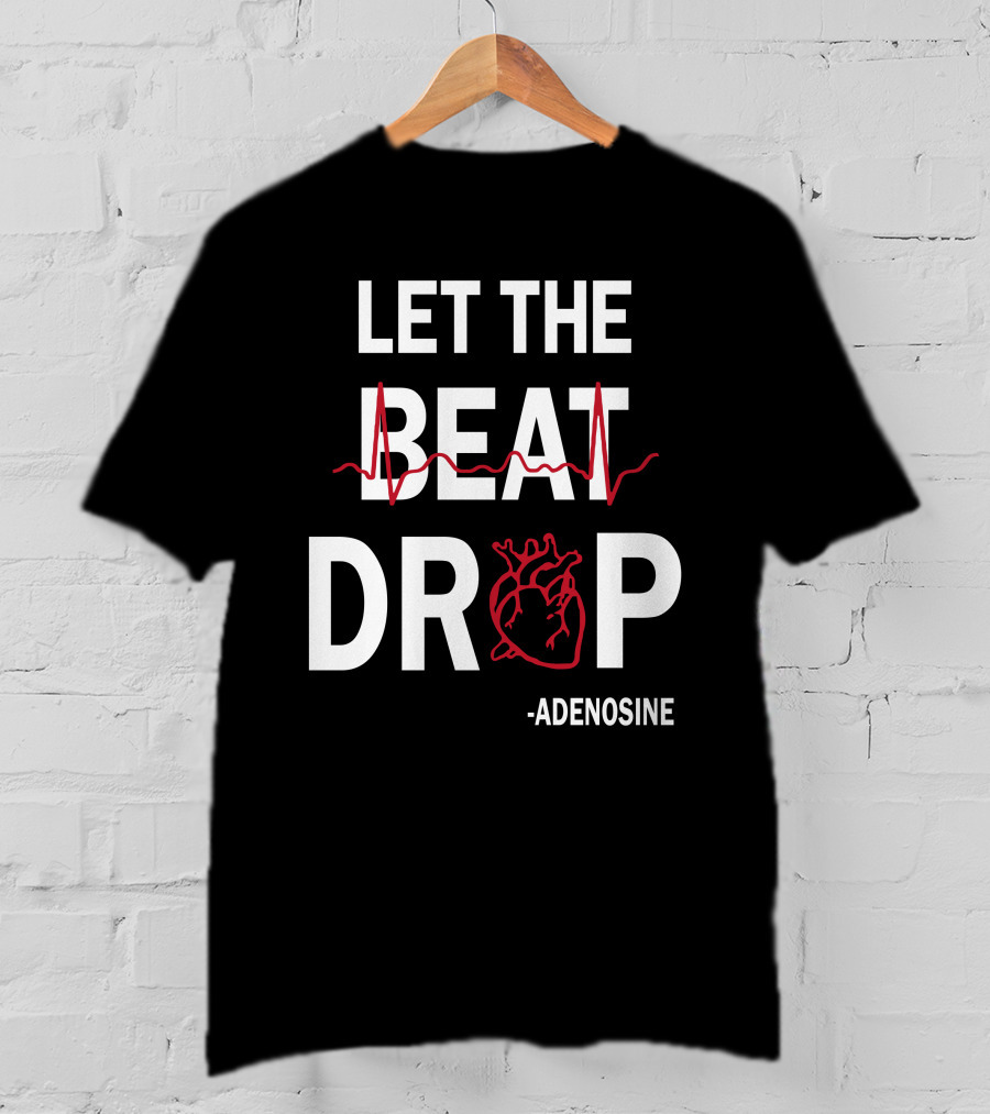 Let The Beat Drop Adenosine T-Shirt