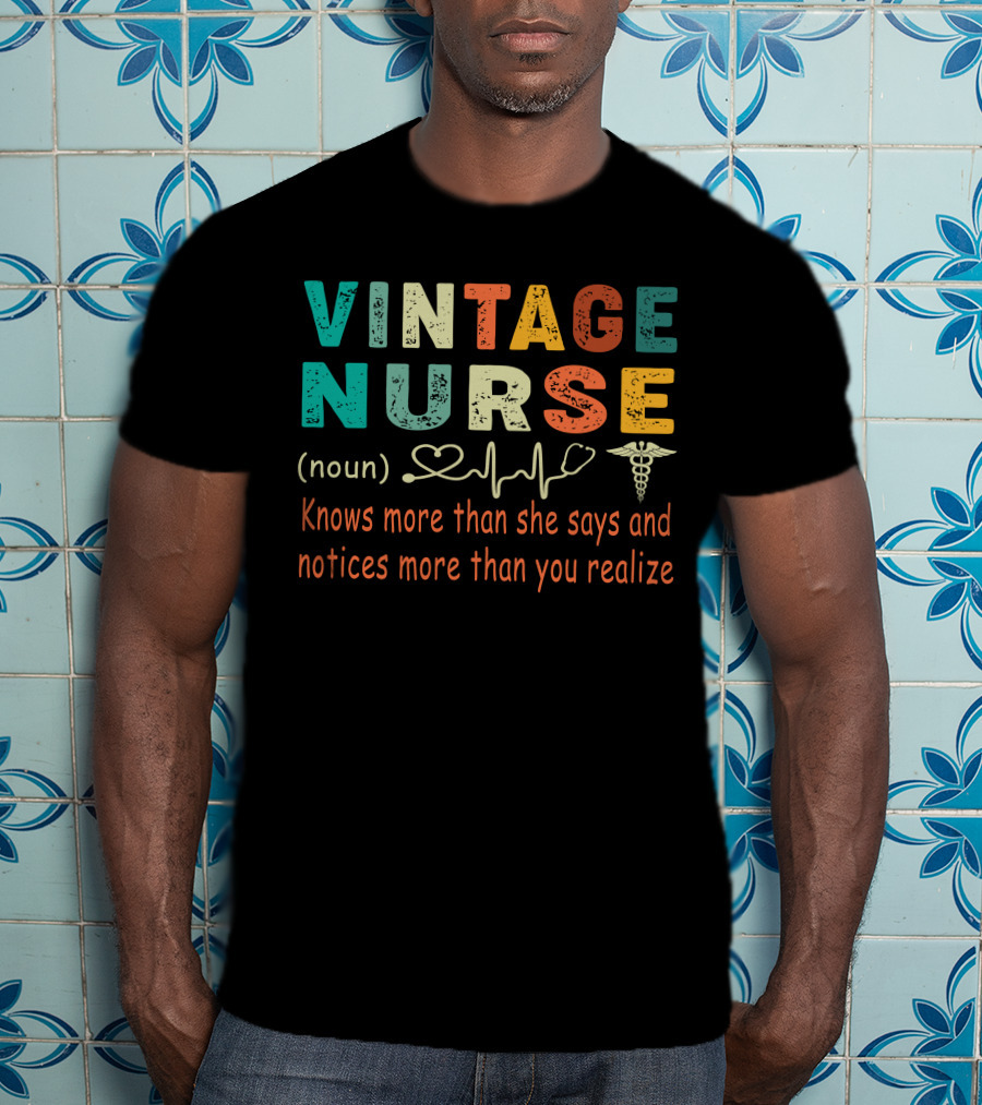 Vintage Nurse Knows More Than She Says And Notices More Than You Realize T-Shirt