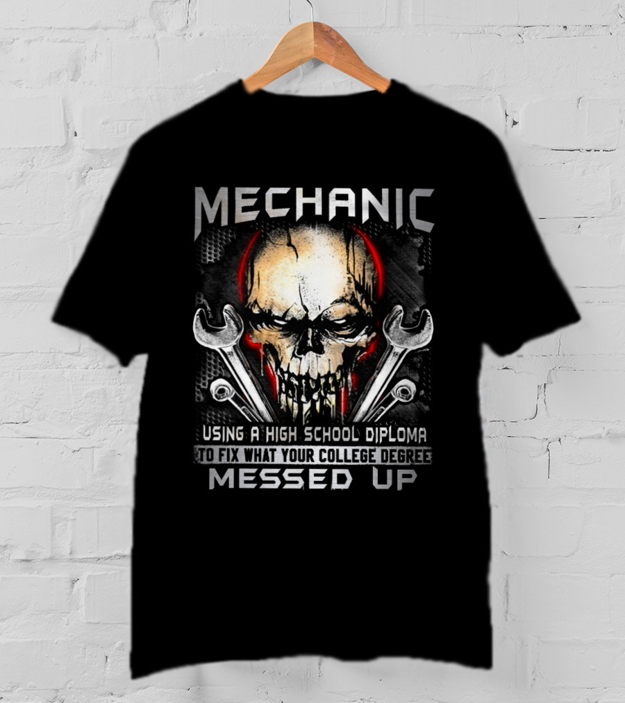 MECHANIC Skull Using High School Diploma College Degree Messed Up T-Shirt
