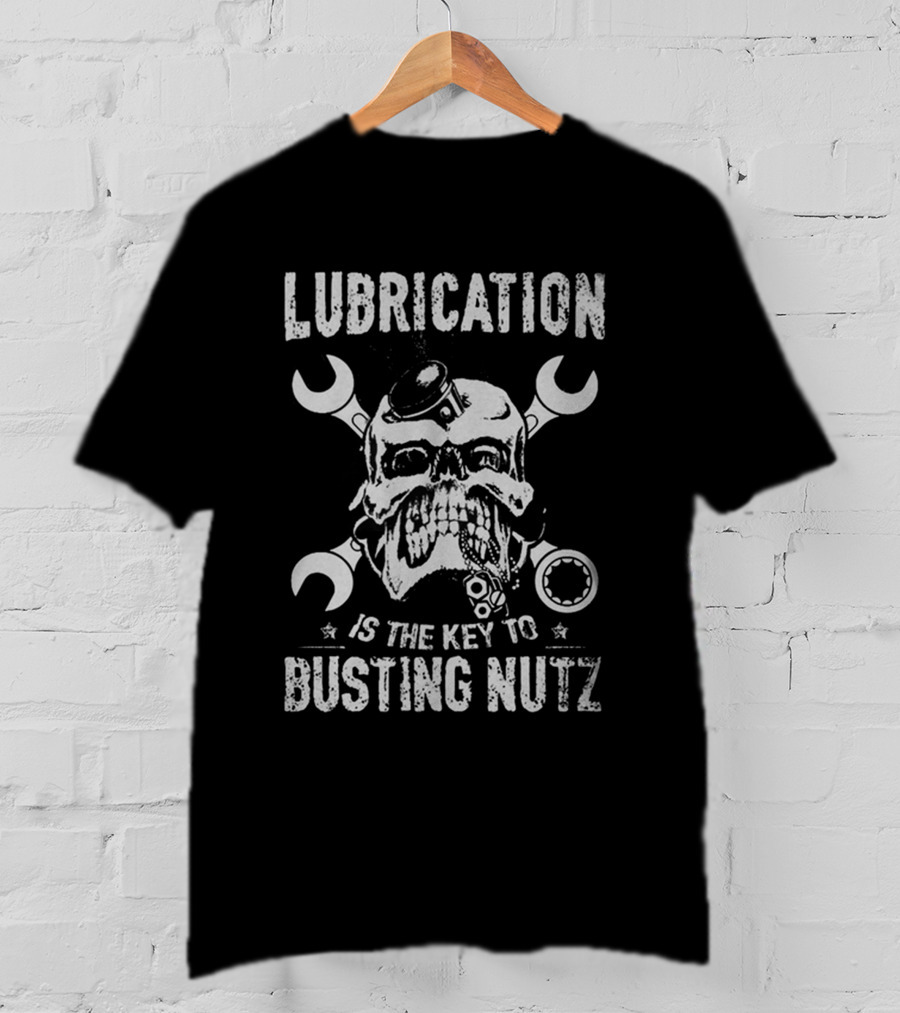 Lubrication Is The Key To Busting Nutz T-Shirt