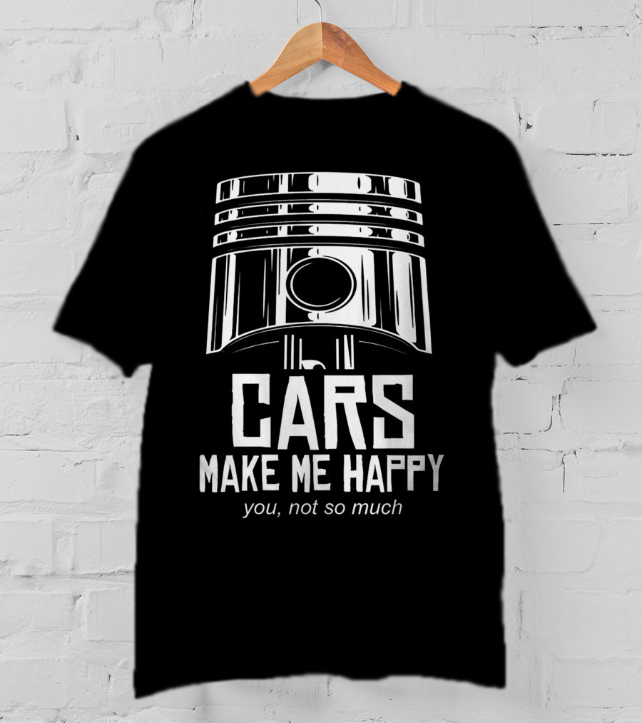 Cars Make Me Happy You Not So Much T-Shirt