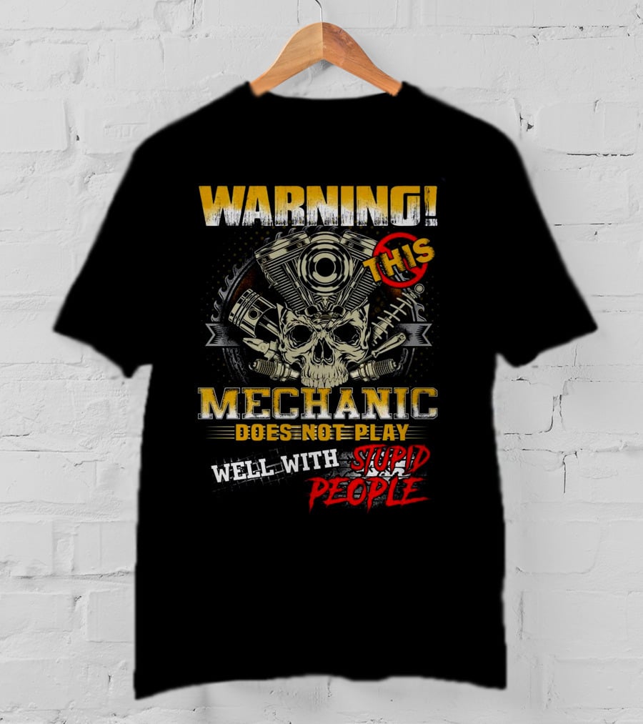 Warning This Mechanic Does Not Play Well With Stupid People T-Shirt