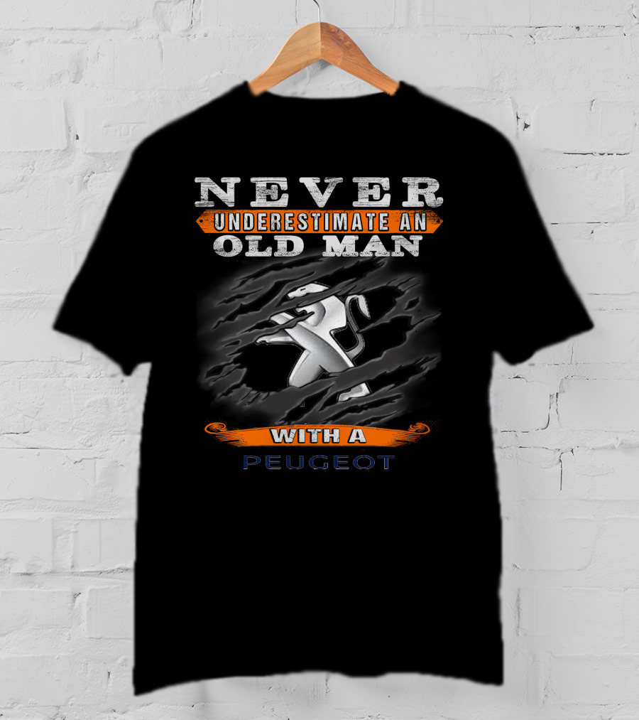 Never Underestimate An Old Man With A Peugeot T-Shirt