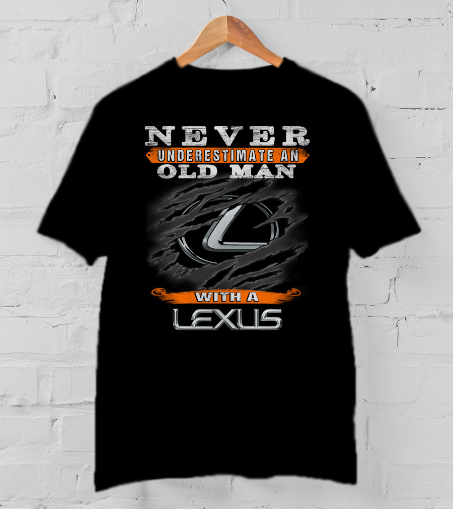 Never Underestimate An Old Man With A Lexus T-Shirt
