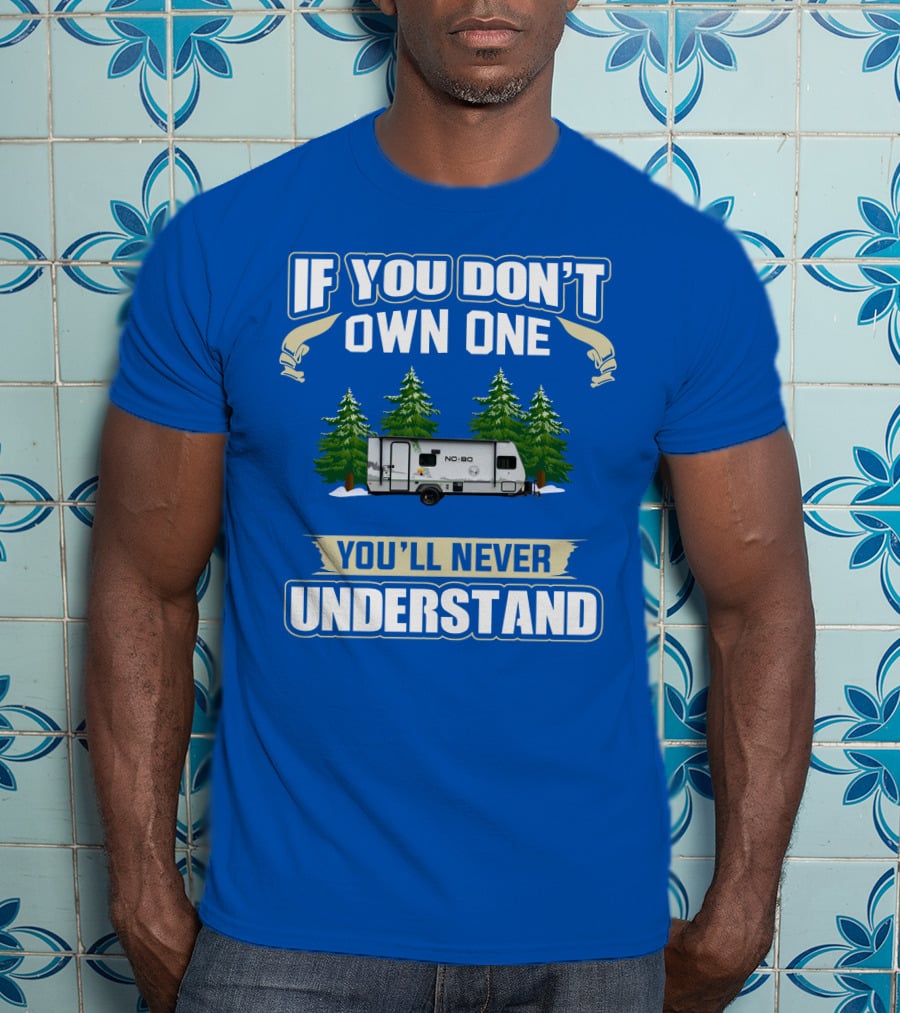 If You Don’t Own One You’ll Never Understand No Boundaries Camper Forest Scene T-Shirt