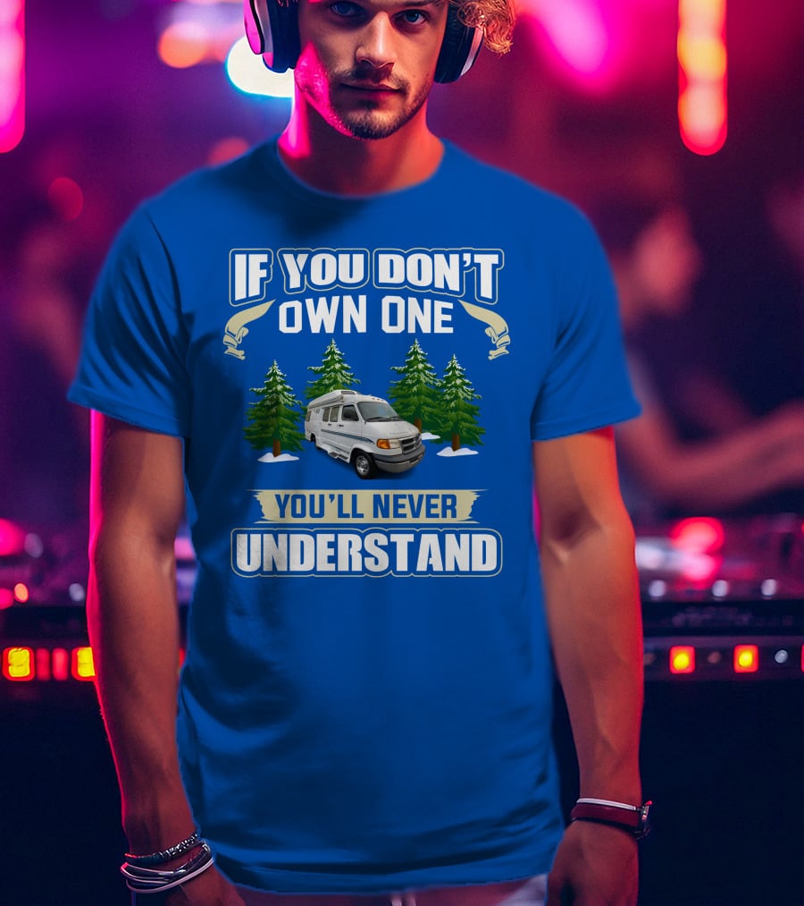 If You Don't Own One You'll Never Understand Pleasureway Class T-Shirt