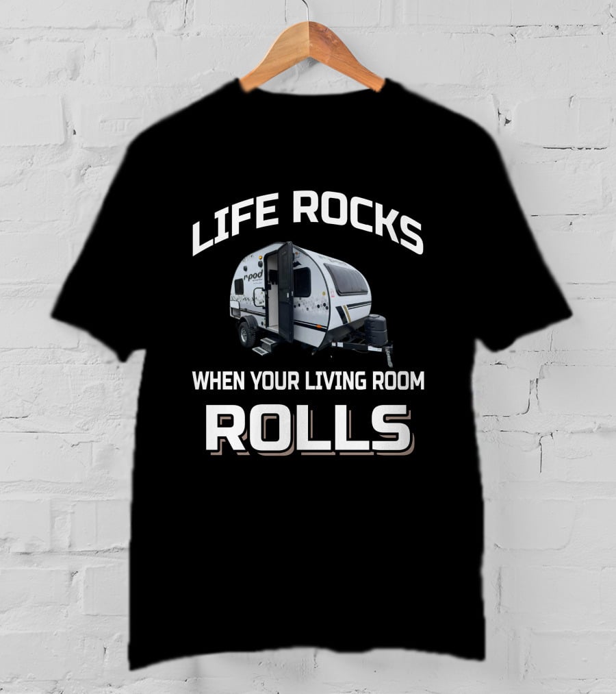 LIFE ROCKS WHEN YOUR LIVING ROOM ROLLS RPod 171 T-Shirt