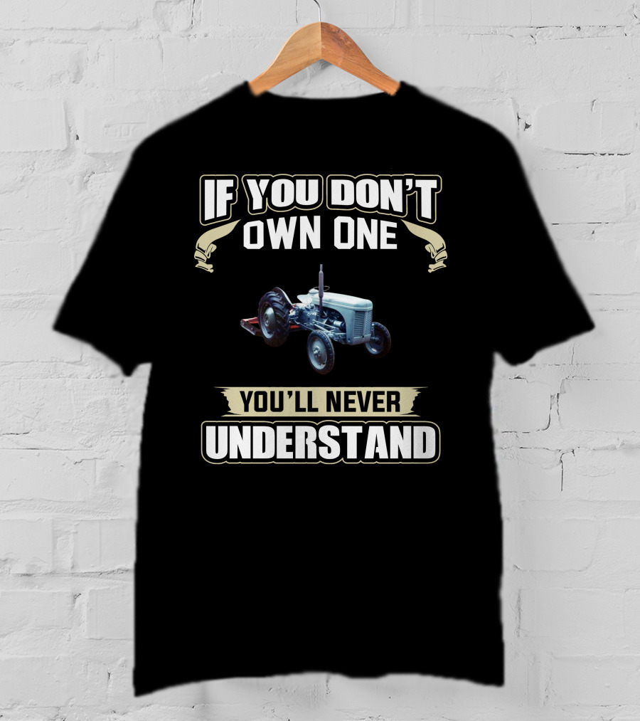 If You Don't Own One You'll Never Understand Ferguson Tractors T-Shirt