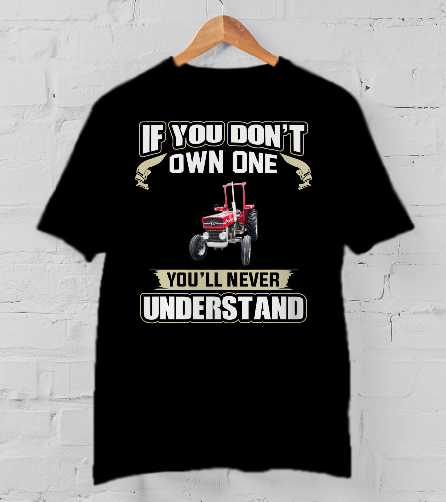 If You Don't Own One You'll Never Understand Massey Tractor T-Shirt